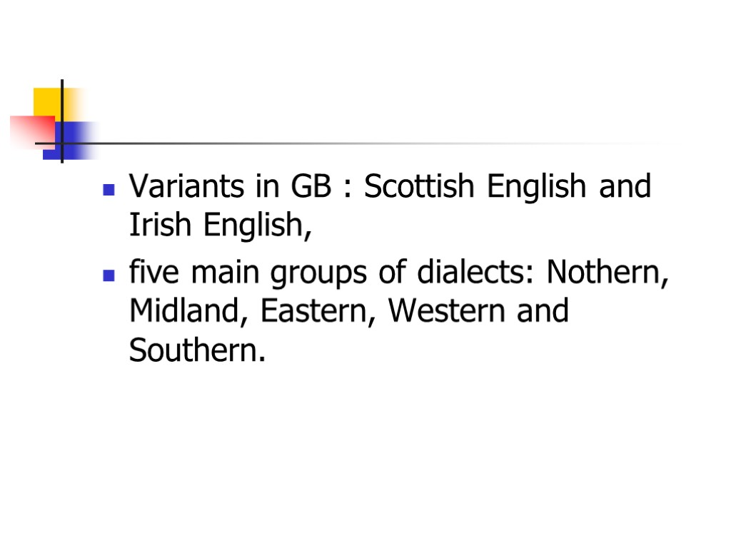 Variants in GB : Scottish English and Irish English, five main groups of dialects: